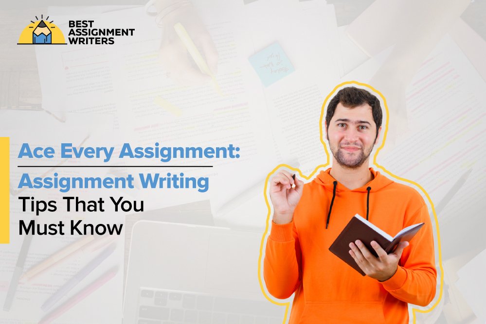 Ace Every Assignment: Assignment Writing Tips That You Must Know