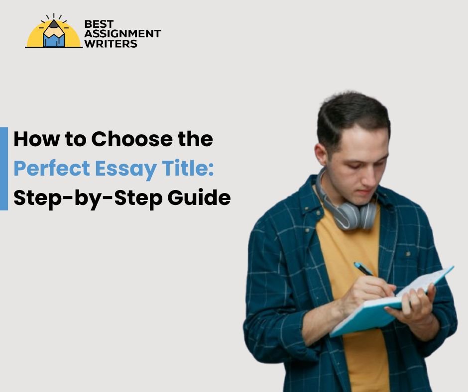 How to Choose the Perfect Essay Title Step-by-Step Guide