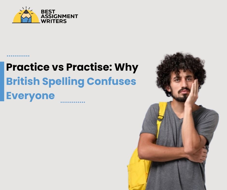 Practice vs Practise Why British Spelling Confuses Everyone