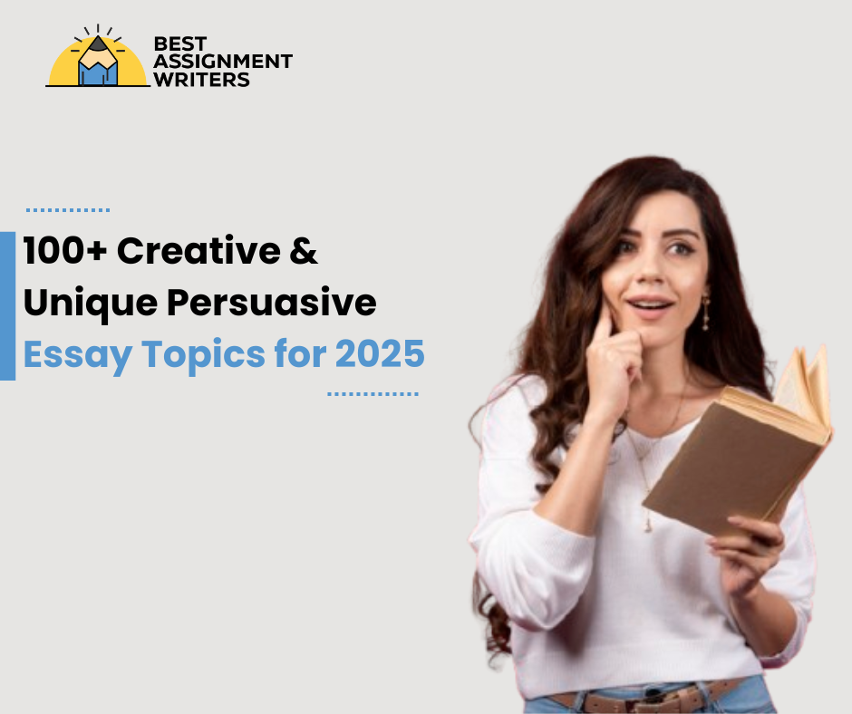 100+ Creative & Unique Persuasive Essay Topics for 2025