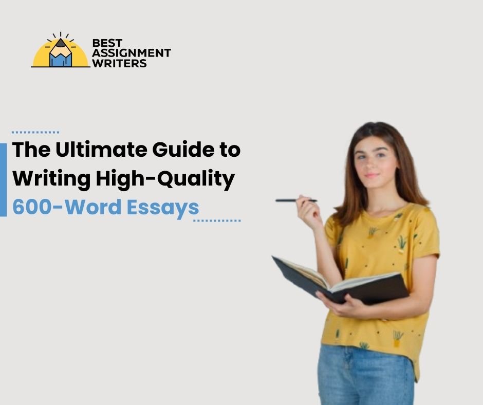 The Ultimate Guide to Writing High-Quality 600-Word Essays